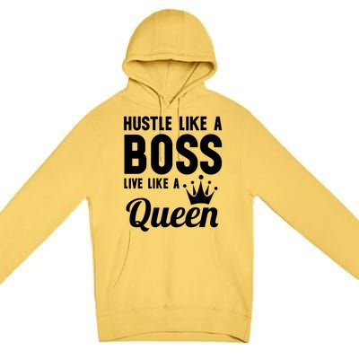 Hustle Like A Boss Live Like A Queen Gift Wife Mom Boss Gift Premium Pullover Hoodie