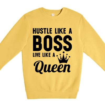 Hustle Like A Boss Live Like A Queen Gift Wife Mom Boss Gift Premium Crewneck Sweatshirt