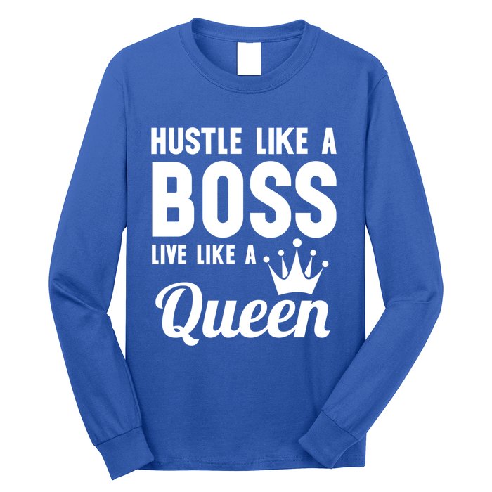 Hustle Like A Boss Live Like A Queen Gift Wife Mom Boss Gift Long Sleeve Shirt