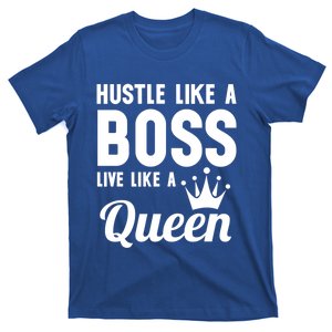 Hustle Like A Boss Live Like A Queen Gift Wife Mom Boss Gift T-Shirt