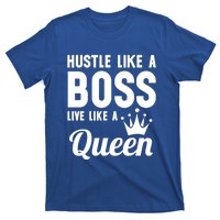 Hustle Like A Boss Live Like A Queen Gift Wife Mom Boss Gift T-Shirt