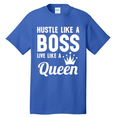 Hustle Like A Boss Live Like A Queen Gift Wife Mom Boss Gift Tall T-Shirt