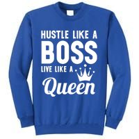 Hustle Like A Boss Live Like A Queen Gift Wife Mom Boss Gift Tall Sweatshirt