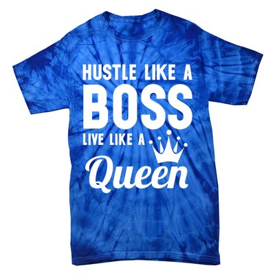 Hustle Like A Boss Live Like A Queen Gift Wife Mom Boss Gift Tie-Dye T-Shirt