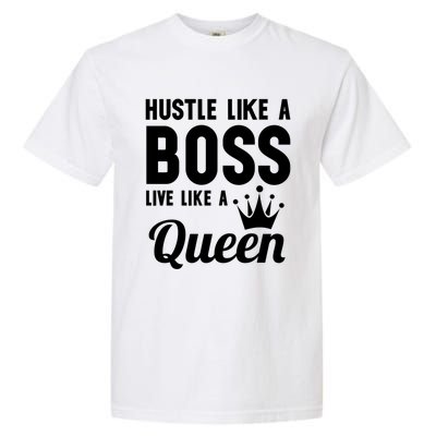 Hustle Like A Boss Live Like A Queen Gift Wife Mom Boss Gift Garment-Dyed Heavyweight T-Shirt