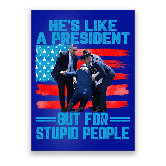 Hes Like A President But For Stupid People Biden Falling Poster