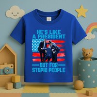 Hes Like A President But For Stupid People Biden Falling Toddler T-Shirt