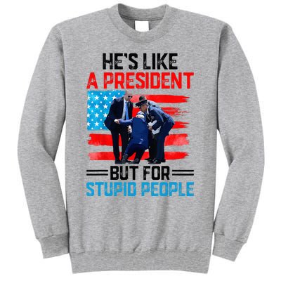 He's Like A President But For Stupid People Biden Falling Tall Sweatshirt