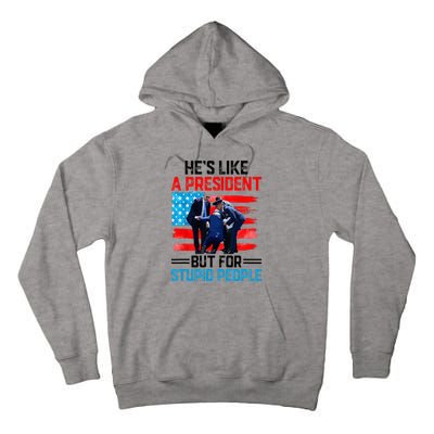 He's Like A President But For Stupid People Biden Falling Tall Hoodie