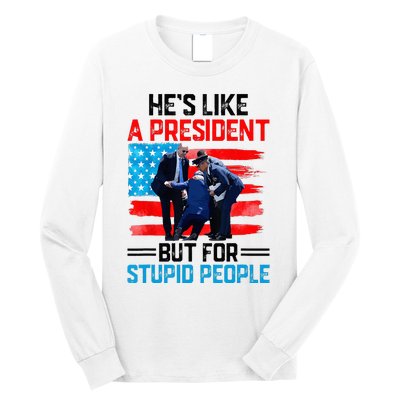 He's Like A President But For Stupid People Biden Falling Long Sleeve Shirt