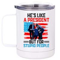 He's Like A President But For Stupid People Biden Falling 12 oz Stainless Steel Tumbler Cup