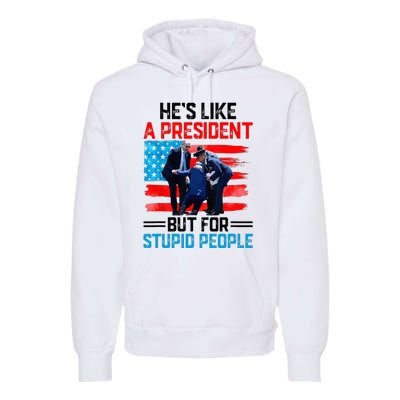 He's Like A President But For Stupid People Biden Falling Premium Hoodie