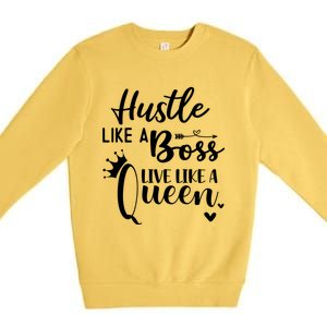 Hustle Like A Boss Live Like A Queen Gift Wife Mom Boss Cool Gift Premium Crewneck Sweatshirt