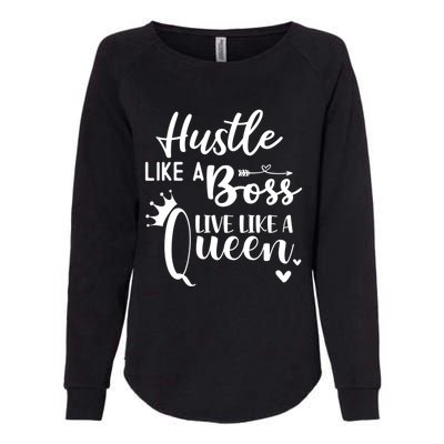 Hustle Like A Boss Live Like A Queen Gift Wife Mom Boss Cool Gift Womens California Wash Sweatshirt