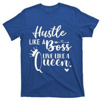 Hustle Like A Boss Live Like A Queen Gift Wife Mom Boss Cool Gift T-Shirt