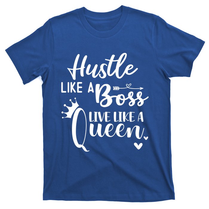 Hustle Like A Boss Live Like A Queen Gift Wife Mom Boss Cool Gift T-Shirt