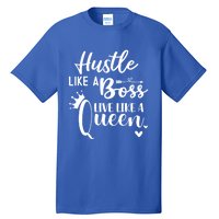 Hustle Like A Boss Live Like A Queen Gift Wife Mom Boss Cool Gift Tall T-Shirt