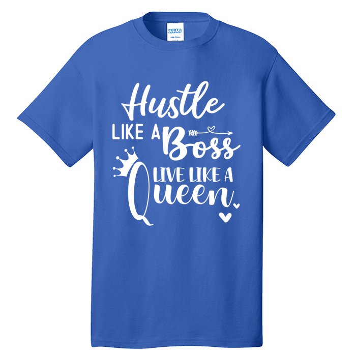 Hustle Like A Boss Live Like A Queen Gift Wife Mom Boss Cool Gift Tall T-Shirt