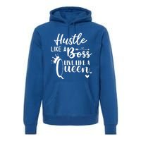 Hustle Like A Boss Live Like A Queen Gift Wife Mom Boss Cool Gift Premium Hoodie