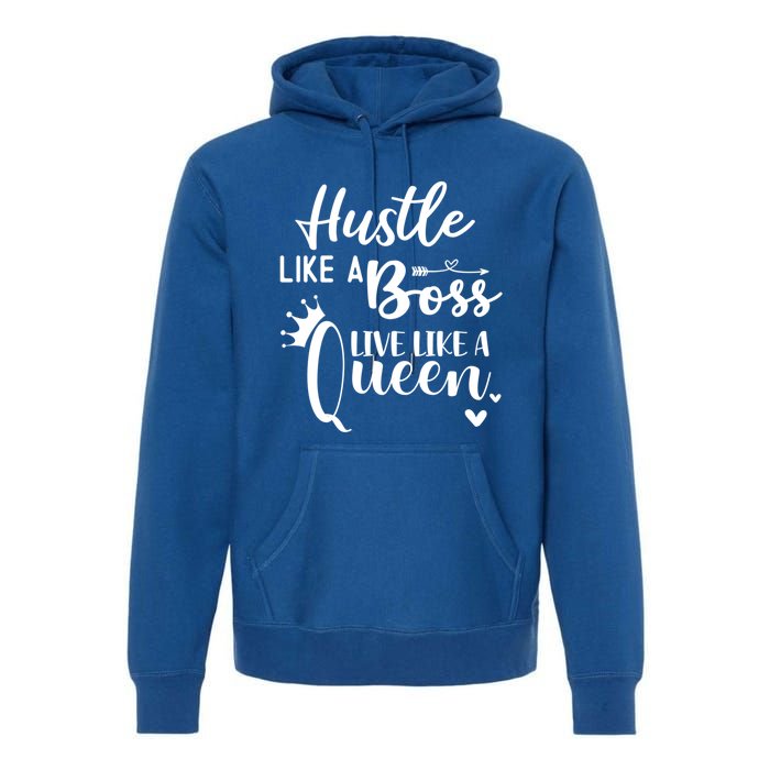 Hustle Like A Boss Live Like A Queen Gift Wife Mom Boss Cool Gift Premium Hoodie