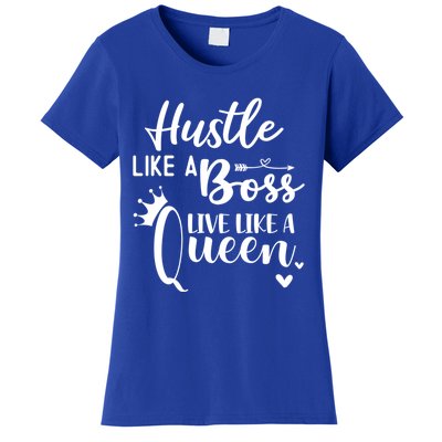 Hustle Like A Boss Live Like A Queen Gift Wife Mom Boss Cool Gift Women's T-Shirt