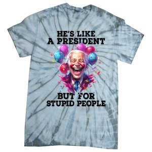 Hes Like A President But For Stupid People Tie-Dye T-Shirt