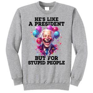 Hes Like A President But For Stupid People Tall Sweatshirt