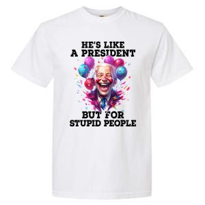 Hes Like A President But For Stupid People Garment-Dyed Heavyweight T-Shirt