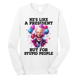 Hes Like A President But For Stupid People Long Sleeve Shirt