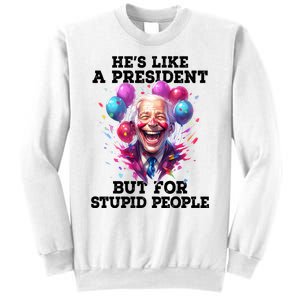 Hes Like A President But For Stupid People Sweatshirt