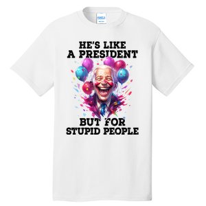 Hes Like A President But For Stupid People Tall T-Shirt