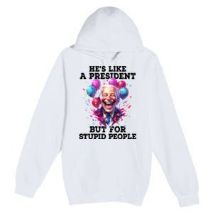 Hes Like A President But For Stupid People Premium Pullover Hoodie