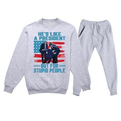 Hes Like A President But For Stupid People Premium Crewneck Sweatsuit Set