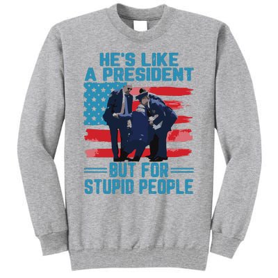 Hes Like A President But For Stupid People Tall Sweatshirt