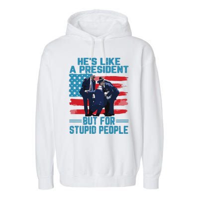 Hes Like A President But For Stupid People Garment-Dyed Fleece Hoodie