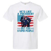 Hes Like A President But For Stupid People Garment-Dyed Heavyweight T-Shirt