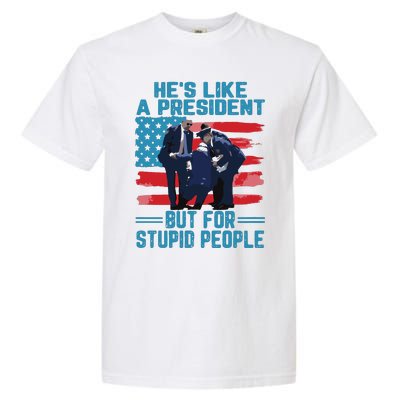 Hes Like A President But For Stupid People Garment-Dyed Heavyweight T-Shirt