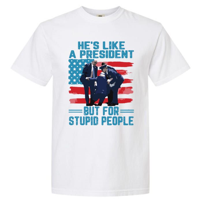 Hes Like A President But For Stupid People Garment-Dyed Heavyweight T-Shirt