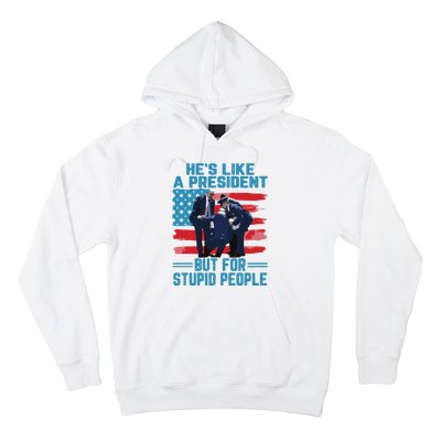 Hes Like A President But For Stupid People Hoodie