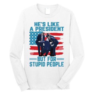 Hes Like A President But For Stupid People Long Sleeve Shirt