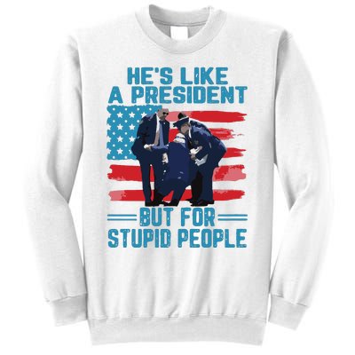 Hes Like A President But For Stupid People Sweatshirt