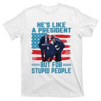 Hes Like A President But For Stupid People T-Shirt