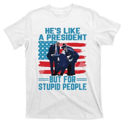 Hes Like A President But For Stupid People T-Shirt