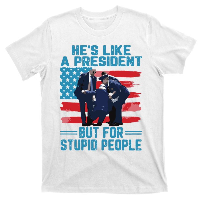 Hes Like A President But For Stupid People T-Shirt