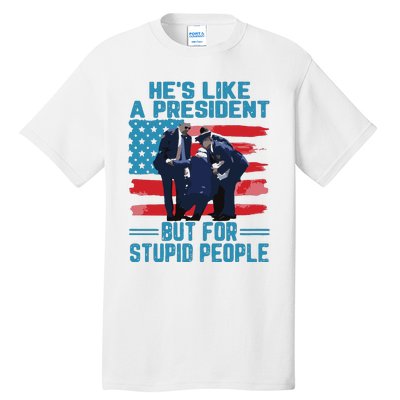 Hes Like A President But For Stupid People Tall T-Shirt