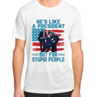 Hes Like A President But For Stupid People Adult ChromaSoft Performance T-Shirt