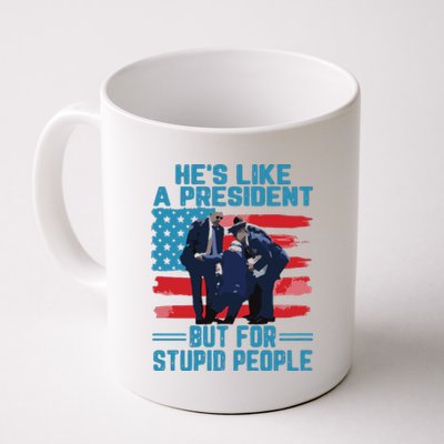 Hes Like A President But For Stupid People Coffee Mug