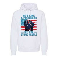 Hes Like A President But For Stupid People Premium Hoodie