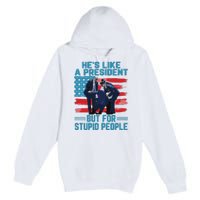 Hes Like A President But For Stupid People Premium Pullover Hoodie