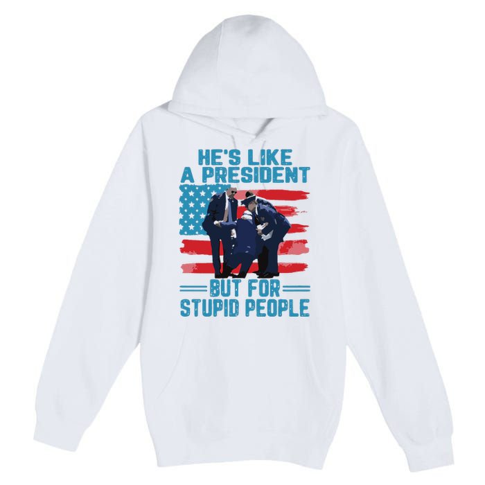 Hes Like A President But For Stupid People Premium Pullover Hoodie